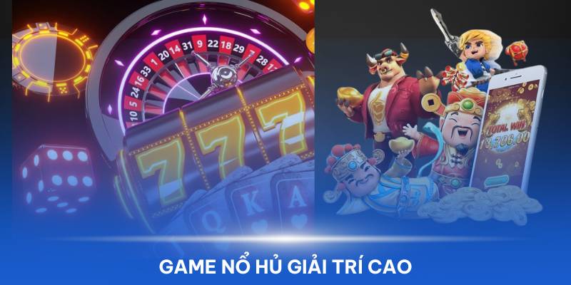 Game nổ hũ tại website mang lại tính giải trí cao 