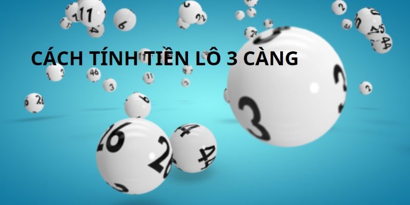 Cách tính tiền 3 càng lô để biết được phần thưởng