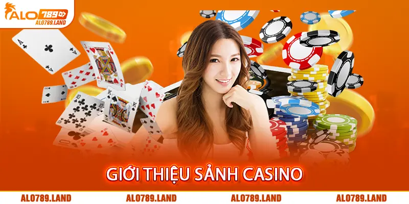 Giới thiệu sảnh casino ALO789 với nhiều thế mạnh