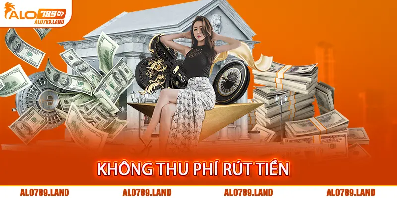 Người chơi không bị trừ phí khi rút tiền từ ưu đãi nhà cái