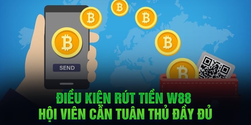 Bạn cần tuân thủ điều kiện cũng như điều khoản giao dịch của W88